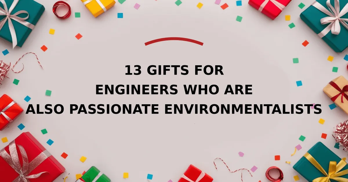 13 Gifts for Engineers Who Are Also Passionate Environmentalists